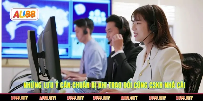 Những lưu ý cần chuẩn bị khi trao đổi cùng CSKH nhà cái